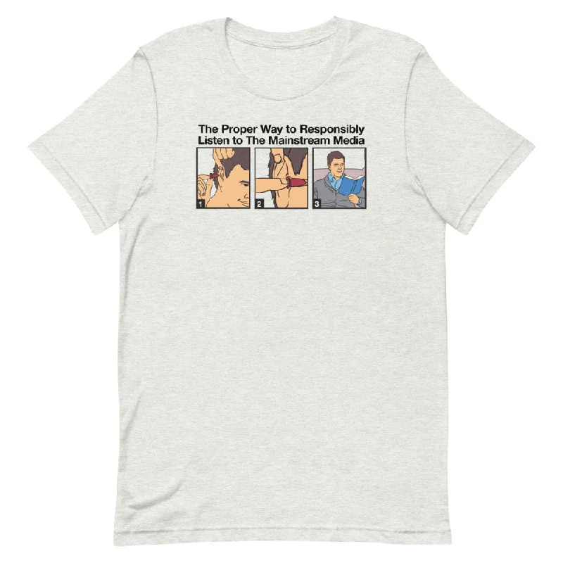 Casual Wear The Proper Way to Responsibly Listen To The Mainstream Media T-Shirt