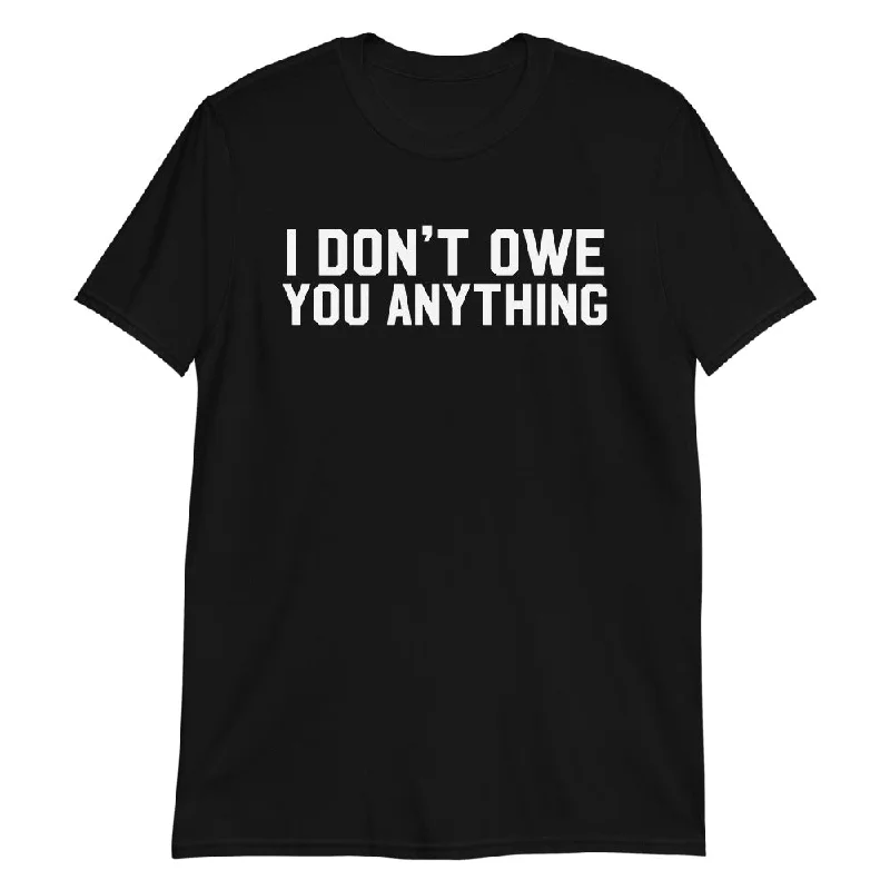 Fashionable Comfort I Don't Owe You Anything Short-Sleeve Unisex T-Shirt